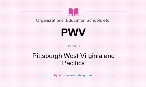 What does PWV mean? It stands for Pittsburgh West Virginia and Pacifics