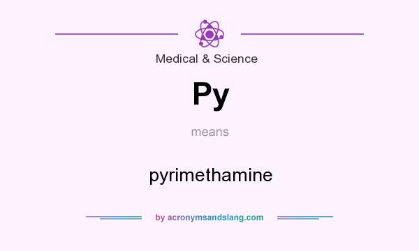 What does Py mean? It stands for pyrimethamine