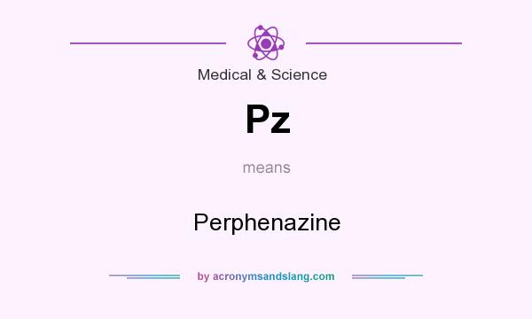 What does Pz mean? It stands for Perphenazine
