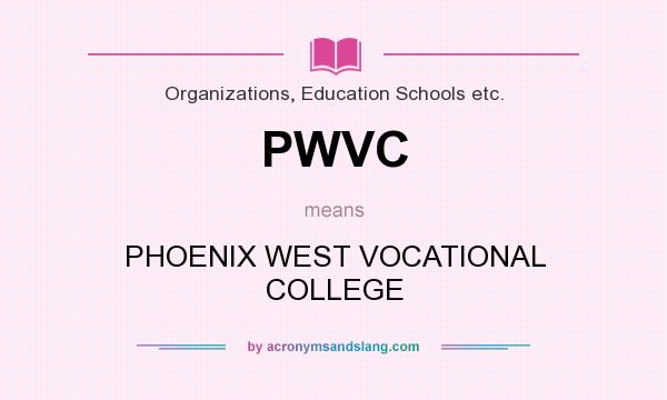 What does PWVC mean? It stands for PHOENIX WEST VOCATIONAL COLLEGE