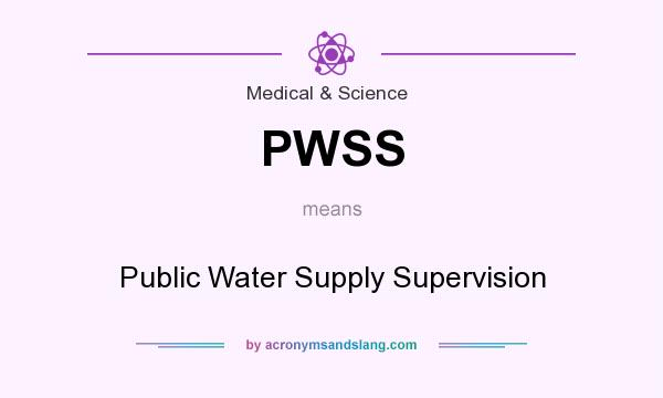What does PWSS mean? It stands for Public Water Supply Supervision