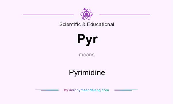 What does Pyr mean? It stands for Pyrimidine