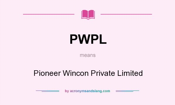 What does PWPL mean? It stands for Pioneer Wincon Private Limited