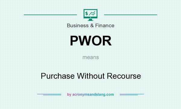 What does PWOR mean? It stands for Purchase Without Recourse