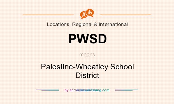 What does PWSD mean? It stands for Palestine-Wheatley School District