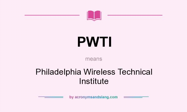 What does PWTI mean? It stands for Philadelphia Wireless Technical Institute