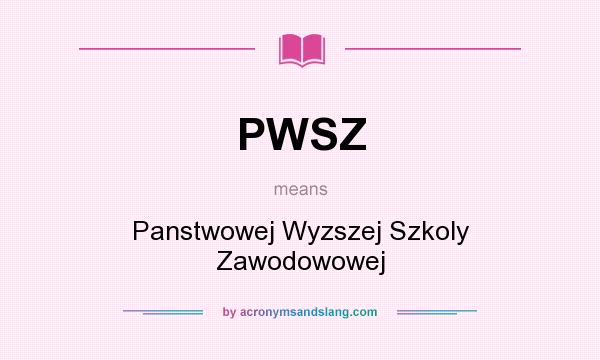 What does PWSZ mean? It stands for Panstwowej Wyzszej Szkoly Zawodowowej