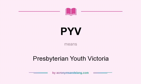 What does PYV mean? It stands for Presbyterian Youth Victoria