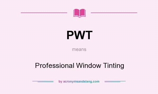What does PWT mean? It stands for Professional Window Tinting
