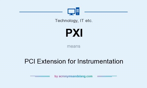 What does PXI mean? It stands for PCI Extension for Instrumentation