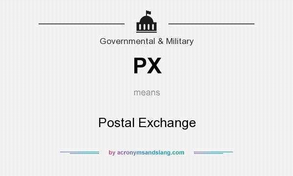 What does PX mean? It stands for Postal Exchange