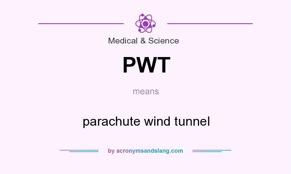What does PWT mean? It stands for parachute wind tunnel