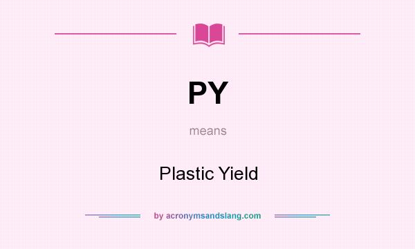 What does PY mean? It stands for Plastic Yield