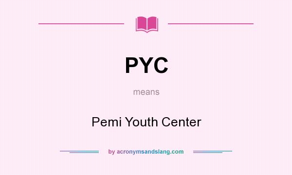 What does PYC mean? It stands for Pemi Youth Center