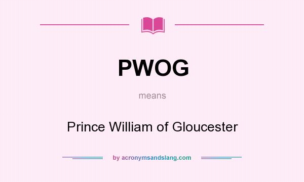 What does PWOG mean? It stands for Prince William of Gloucester
