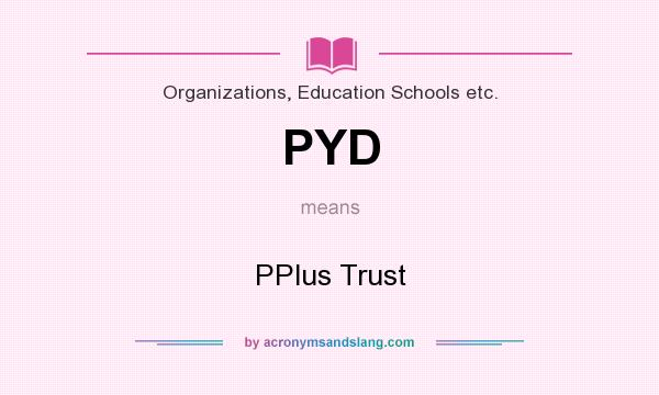 What does PYD mean? It stands for PPlus Trust