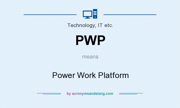 What does PWP mean? It stands for Power Work Platform