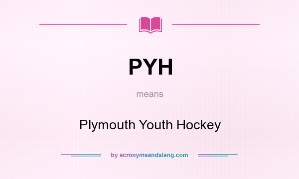 What does PYH mean? It stands for Plymouth Youth Hockey