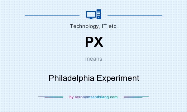 What does PX mean? It stands for Philadelphia Experiment