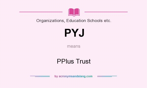 What does PYJ mean? It stands for PPlus Trust