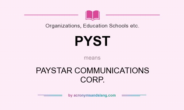What does PYST mean? It stands for PAYSTAR COMMUNICATIONS CORP.