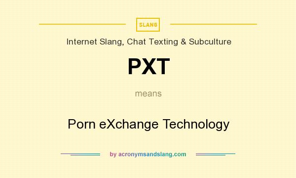 What does PXT mean? It stands for Porn eXchange Technology