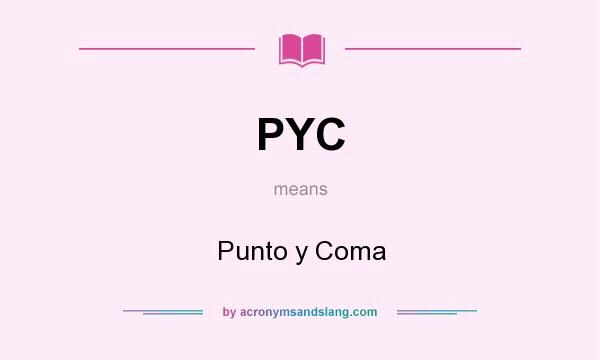 What does PYC mean? It stands for Punto y Coma