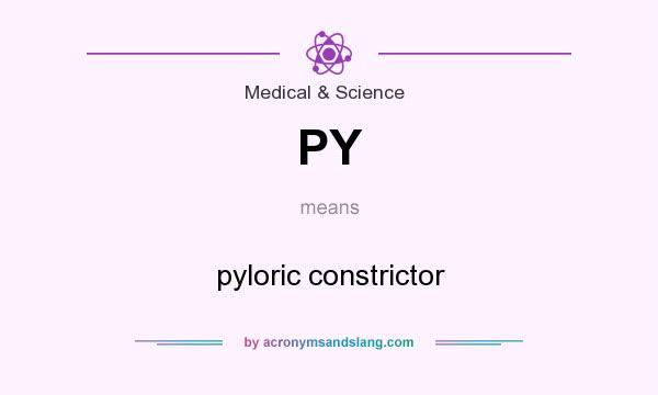 What does PY mean? It stands for pyloric constrictor