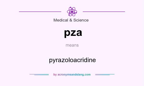 What does pza mean? It stands for pyrazoloacridine