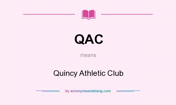 What does QAC mean? It stands for Quincy Athletic Club