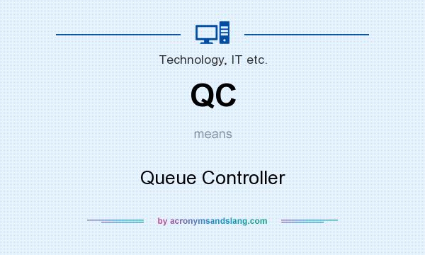 What does QC mean? It stands for Queue Controller