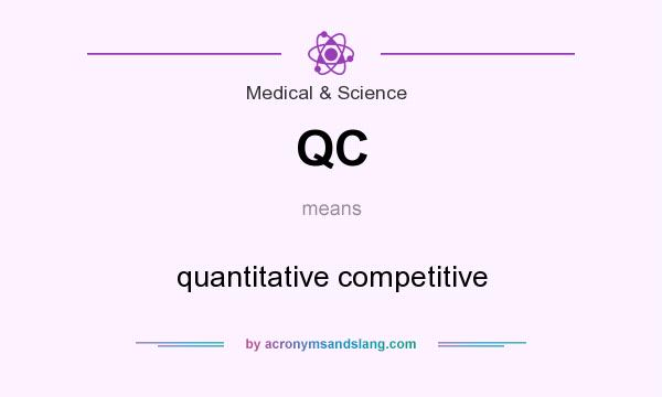 What does QC mean? It stands for quantitative competitive