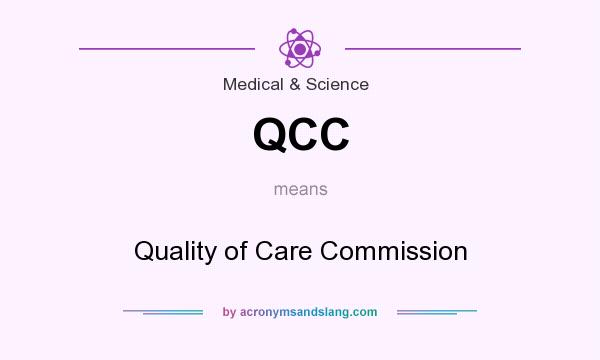 What does QCC mean? It stands for Quality of Care Commission