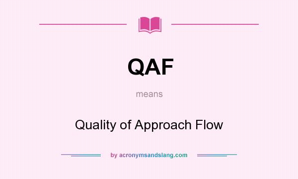 What does QAF mean? It stands for Quality of Approach Flow
