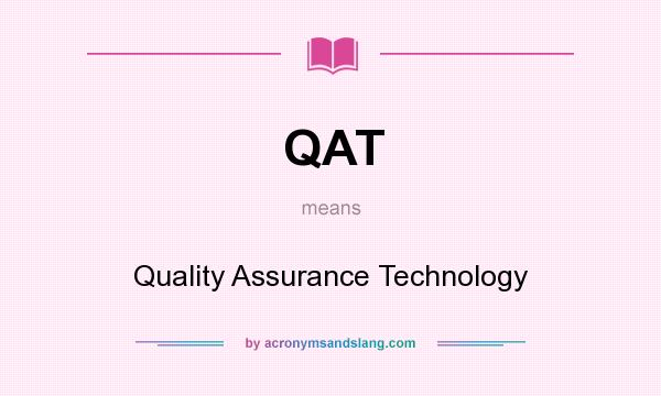 What does QAT mean? It stands for Quality Assurance Technology