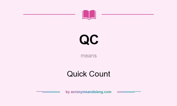 What does QC mean? It stands for Quick Count