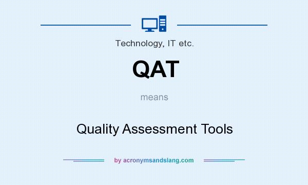 What does QAT mean? It stands for Quality Assessment Tools