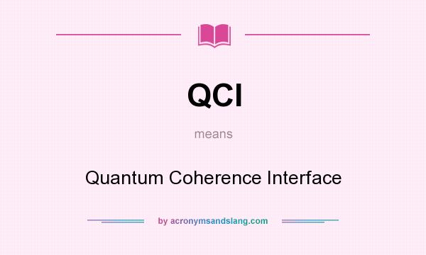 What does QCI mean? It stands for Quantum Coherence Interface