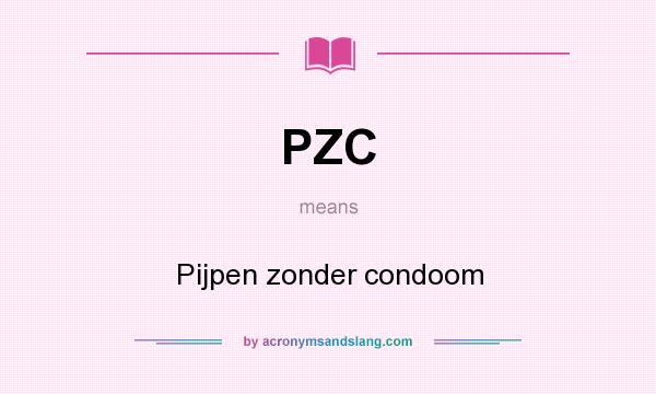 What does PZC mean? It stands for Pijpen zonder condoom