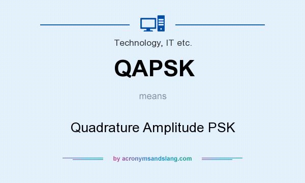 What does QAPSK mean? It stands for Quadrature Amplitude PSK