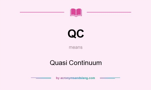 What does QC mean? It stands for Quasi Continuum