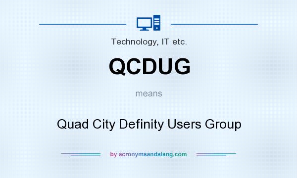 What does QCDUG mean? It stands for Quad City Definity Users Group