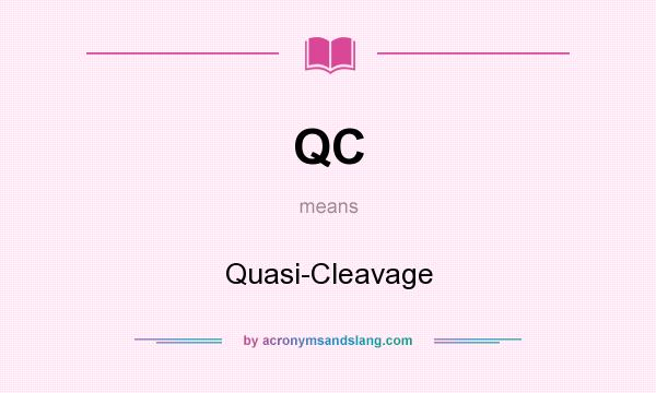 What does QC mean? It stands for Quasi-Cleavage