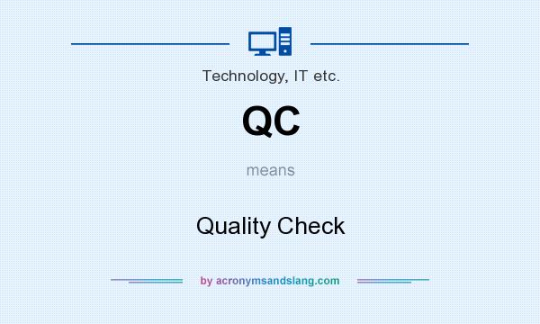 What does QC mean? It stands for Quality Check