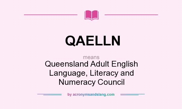 What does QAELLN mean? It stands for Queensland Adult English Language, Literacy and Numeracy Council