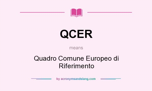 What does QCER mean? It stands for Quadro Comune Europeo di Riferimento