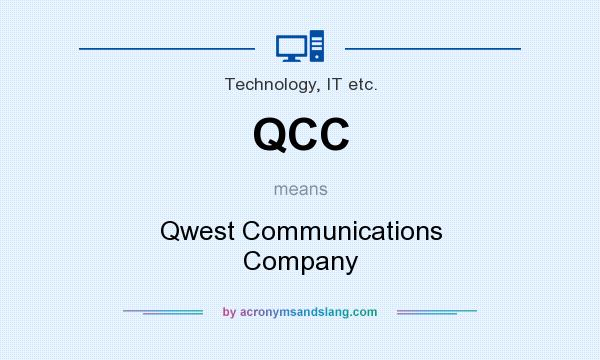 What does QCC mean? It stands for Qwest Communications Company