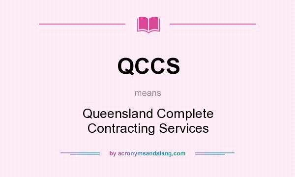 What does QCCS mean? It stands for Queensland Complete Contracting Services