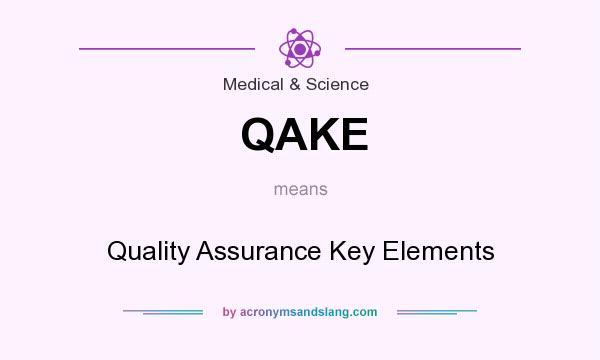 What does QAKE mean? It stands for Quality Assurance Key Elements