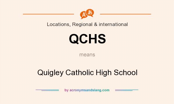 What does QCHS mean? It stands for Quigley Catholic High School